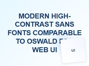 Modern High-Contrast Sans Fonts Like Oswald