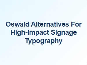 High-Contrast Sans Alternatives to Oswald for Signage