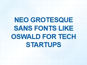 Neo-Grotesque Sans Fonts for Tech Startups